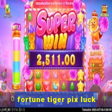 fortune tiger pix luck